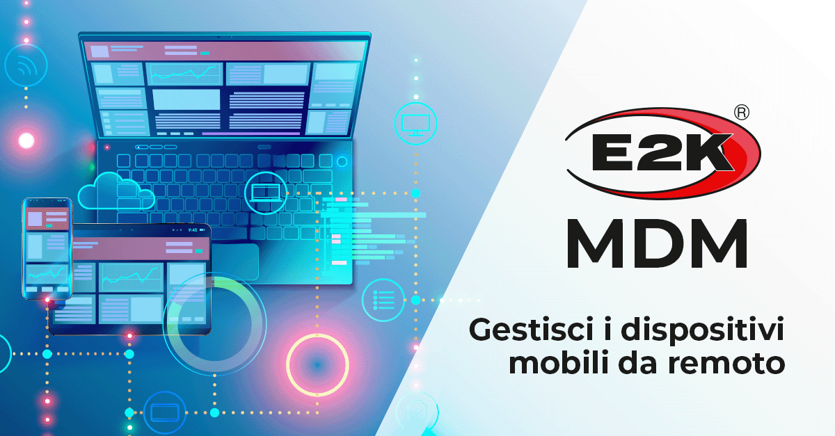 E2K MDM proteggi e gestisci i dispositivi mobili aziendali da remoto